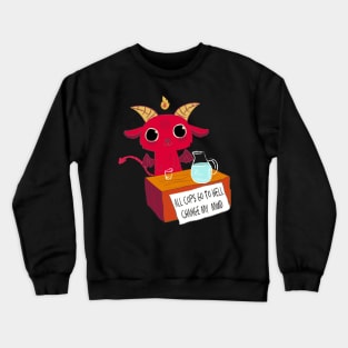 all cops go to hell change my mind Crewneck Sweatshirt